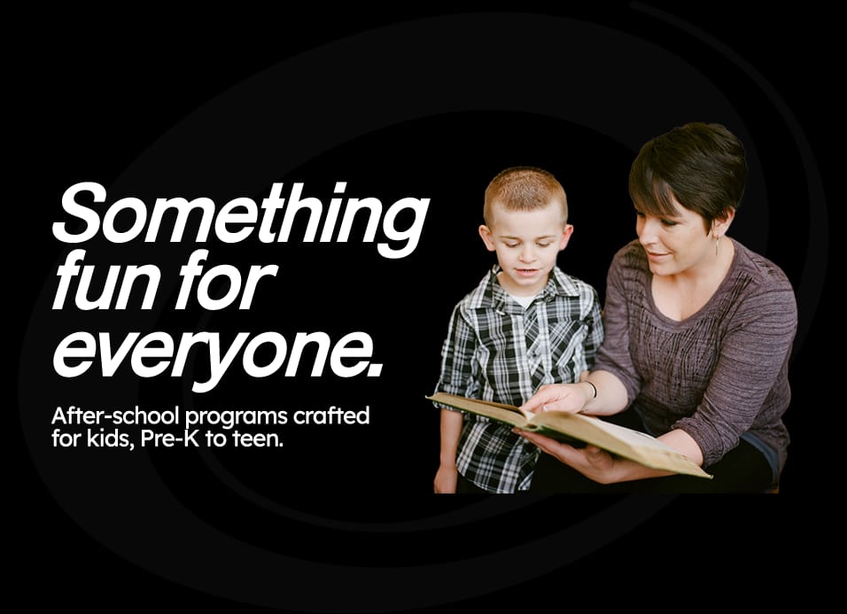 Something fun for everyone. After-school programs crafted for kids, Pre-K to teen.